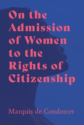 Bild des Verkufers fr On the Admission of Women to the Rights of Citizenship (Paperback or Softback) zum Verkauf von BargainBookStores