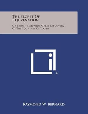 Image du vendeur pour The Secret of Rejuvenation: Or Brown Sequard's Great Discovery of the Fountain of Youth (Paperback or Softback) mis en vente par BargainBookStores