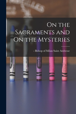 Image du vendeur pour On the Sacraments and On the Mysteries (Paperback or Softback) mis en vente par BargainBookStores