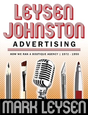 Seller image for Leysen Johnston Advertising: How We Ran A Boutique Agency 1972 - 1990: How We Ran A Boutique Agency 1972 - 1990 (Paperback or Softback) for sale by BargainBookStores