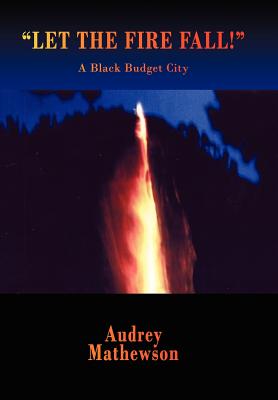 Seller image for Let the Fire Fall!: A Black Budget City (Hardback or Cased Book) for sale by BargainBookStores