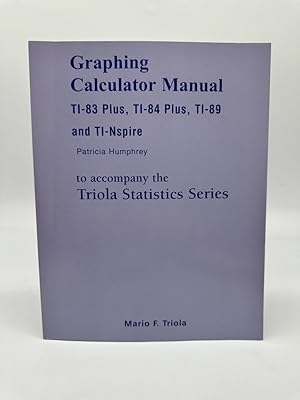 Seller image for Graphing Calculator Manual for the TI-83 Plus, TI-84 Plus, TI-89, and TI-Nspire for the Triola Statistics Series for sale by Dean Family Enterprise