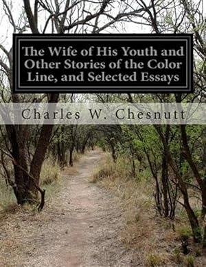 Imagen del vendedor de Wife of His Youth and Other Stories of the Color Line, and Selected Essays a la venta por GreatBookPrices