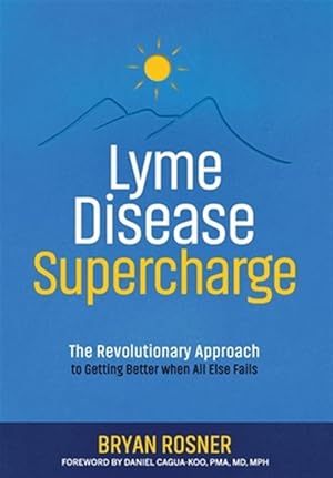 Immagine del venditore per Lyme Disease Supercharge: The Revolutionary Approach to Getting Better When All Else Fails venduto da GreatBookPrices