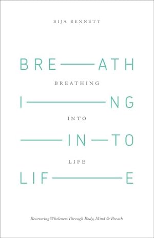 Bild des Verkufers fr Breathing into Life : Recovering Wholeness Through Body, Mind & Breath zum Verkauf von GreatBookPrices