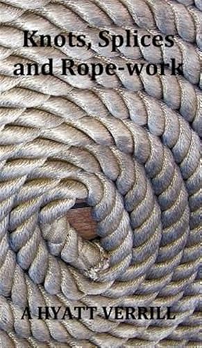 Seller image for Knots, Splices and Rope-work (Fully Illustrated) for sale by GreatBookPrices