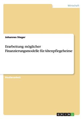 Seller image for Erarbeitung m�glicher Finanzierungsmodelle f�r Altenpflegeheime (Paperback or Softback) for sale by BargainBookStores