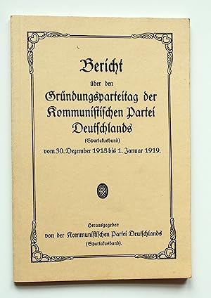 Bild des Verkufers fr Bericht ber den Grndungsparteitag der Kommunistischen Partei Deutschlands (Spartakusbund) vom 30. Dezember 1918 bis 1. Januar 1919. Nachdruck. zum Verkauf von Versandantiquariat Hsl