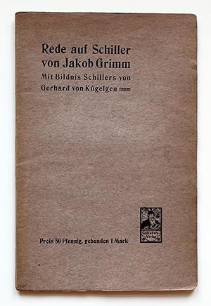 Rede auf Schiller von Jakob Grimm : Mit dem Bildnis Schillers von Gerhard von Kügelgen