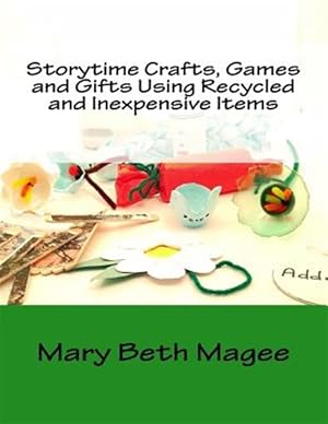 Immagine del venditore per Storytime Crafts, Games and Gifts Using Recycled and Inexpensive Items venduto da GreatBookPrices