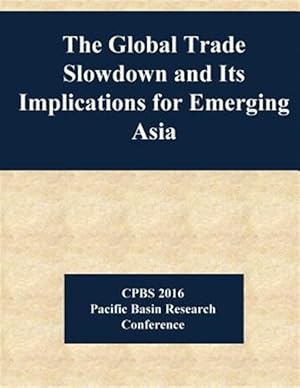 Image du vendeur pour Global Trade Slowdown and Its Implications for Emerging Asia mis en vente par GreatBookPrices