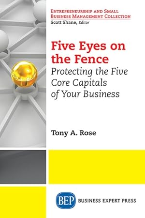 Seller image for Five Eyes on the Fence : Protecting the Five Core Capitals of Your Business for sale by GreatBookPrices