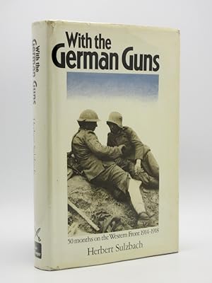 With the German Guns: Four Years on the Western Front 1914-1918 [SIGNED]