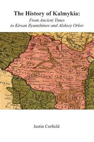 Image du vendeur pour The History of Kalmykia: From Ancient Times to Kirsan Ilyumzhinov and Aleksey Orlov mis en vente par GreatBookPrices