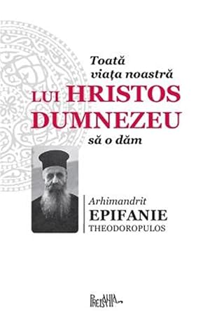 Imagen del vendedor de Toata Viata Noastra Lui Hristos Dumnezeu Sa O Dam -Language: romanian a la venta por GreatBookPrices