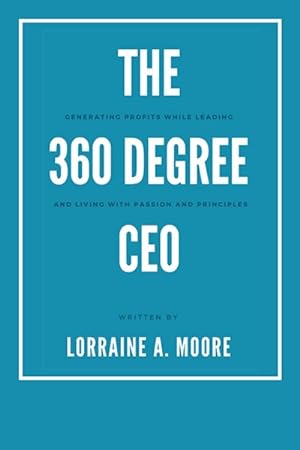 Imagen del vendedor de 360 Degree Ceo : Generating Profits While Leading and Living With Passion and Principles a la venta por GreatBookPrices