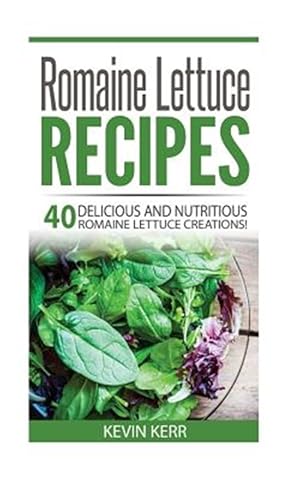 Bild des Verkufers fr Romaine Lettuce Recipes : 40 Delicious and Nutritious Romaine Lettuce Recipes! zum Verkauf von GreatBookPrices