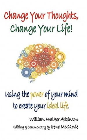 Bild des Verkufers fr Change Your Thoughts, Change Your Life: Using the power of your mind to create your ideal life zum Verkauf von GreatBookPrices