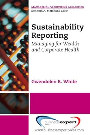 Immagine del venditore per Sustainability Reporting : Managing for Wealth and Corporate Health venduto da GreatBookPrices