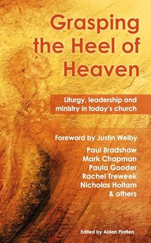 Seller image for Grasping the Heel of Heaven : Liturgy, Leadership and Ministry in Today's Church for sale by GreatBookPrices