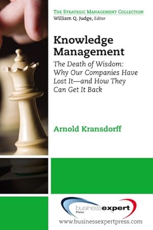 Seller image for Knowledge Management : The Death of Wisdom: Why Our Companies Have Lost It - and How They Can Get It Back for sale by GreatBookPrices