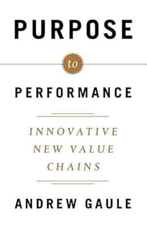 Bild des Verkufers fr Purpose to Performance: Innovative New Value Chains zum Verkauf von GreatBookPrices