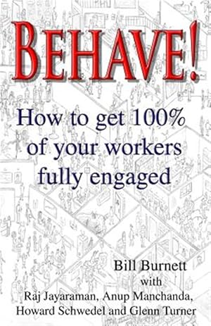 Seller image for Behave! : How to Get 100% of Your Workers Fully Engaged. for sale by GreatBookPrices