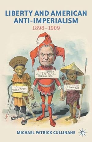 Image du vendeur pour Liberty and American Anti-Imperialism : 1898-1909 mis en vente par GreatBookPrices