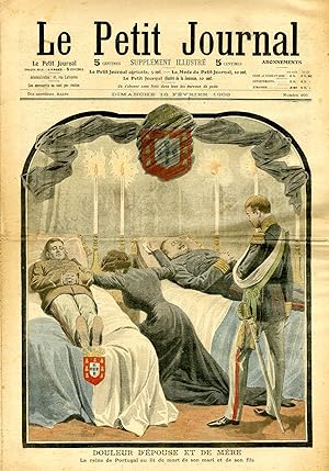 "LE PETIT JOURNAL N°900 du 16/2/1908" DOULEUR D'ÉPOUSE ET DE MÈRE : La reine de Portugal au lit d...