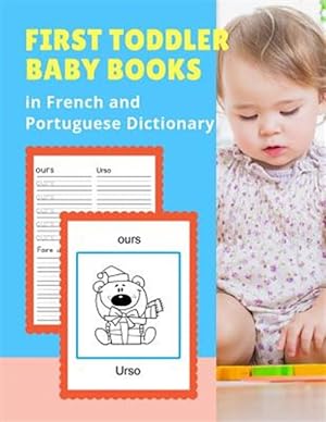 Seller image for First Toddler Baby Books in French and Portuguese Dictionary: Basic animals vocabulary builder learning word cards bilingual Franais Portugais langua for sale by GreatBookPrices