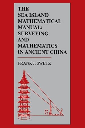 Immagine del venditore per Sea Island Mathematical Manual : Surveying and Mathematics in Ancient China venduto da GreatBookPrices