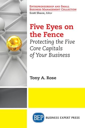 Seller image for Five Eyes on the Fence : Protecting the Five Core Capitals of Your Business for sale by GreatBookPrices