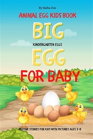 Image du vendeur pour Big Egg For Baby - Animal Egg Kids Book: Kindergarten Eggs - Bedtime Stories For Kids With Pictures Ages 3-8 mis en vente par GreatBookPrices