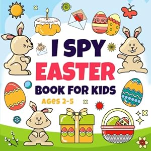 Seller image for Easter Basket Stuffer: I Spy Easter Book For Kids Ages 2-5: A Cute Picture Book with Fun Interactive Guessing Games for Toddlers and Preschoolers | Easter Gifts For Kids for sale by ICTBooks