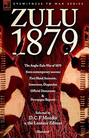 Seller image for Zulu 1879 - the Anglo-zulu War of 1879 from Contemporary Sources : First Hand Accounts, Interviews, Dispatches Official Documents & Newspaper Reports for sale by GreatBookPrices