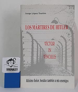 Seller image for Los mrtires de Hitler. Vctor de Vnculis for sale by MONKEY LIBROS
