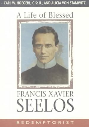 Immagine del venditore per Life of Blessed Francis Xavier Seelos : Redemptorist, 1819-1867 venduto da GreatBookPrices
