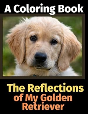 Seller image for The Reflections of My Golden Retriever: A Coloring Book for sale by GreatBookPrices