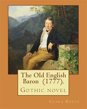 Image du vendeur pour The Old English Baron (1777). by: Clara Reeve: The Old English Baron Is a Gothic Novel Inspired by Horace Walpole's the Castle of Otranto mis en vente par GreatBookPrices