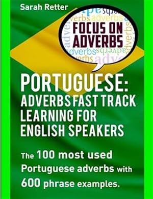 Immagine del venditore per Portuguese : Adverbs Fast Track Learning for English Speakers: the 100 Most Used Portuguese Adverbs With 600 Phrase Examples venduto da GreatBookPrices