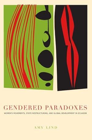 Imagen del vendedor de Gendered Paradoxes : Women's Movements, State Restructuring, and Global Development in Ecuador a la venta por GreatBookPrices