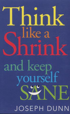 Seller image for Think Like a Shrink: And Keep Yourself Sane for sale by WeBuyBooks