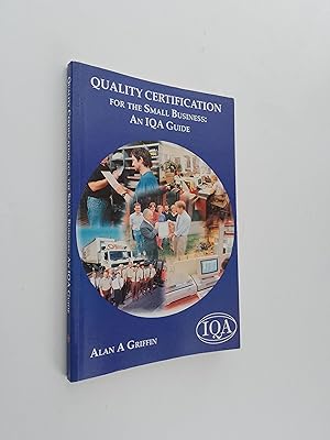 Quality Certification for the Small Business: An IQA Guide (IQA guides)
