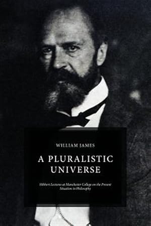 Seller image for Pluralistic Universe : Hibbert Lectures at Manchester College on the Present Situation in Philosophy for sale by GreatBookPrices