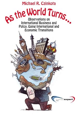 Seller image for As the World Turns : Observations on International Business and Policy, Going International and Transitions for sale by GreatBookPrices