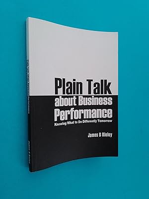 Plain Talk About Business Performance: Knowing What to Do Differently Tomorrow