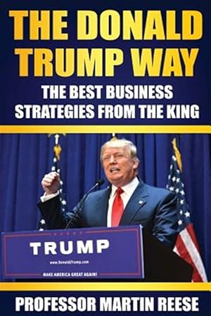 Image du vendeur pour Donald Trump Way : The Best Business Strategies from the King mis en vente par GreatBookPrices