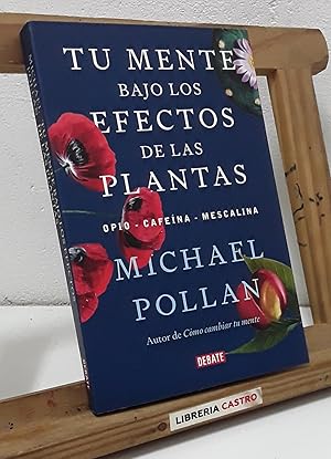 Tu mente bajo los efectos de las plantas. Opio, cafeína y mescalina