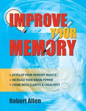 Imagen del vendedor de Improve Your Memory: Develop your memory muscle * Increase your brain power * Think with clarity and creativity a la venta por WeBuyBooks