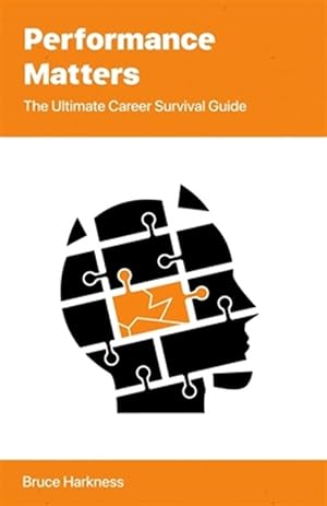 Imagen del vendedor de Performance Matters: The Ultimate Career Survival Guide a la venta por GreatBookPrices